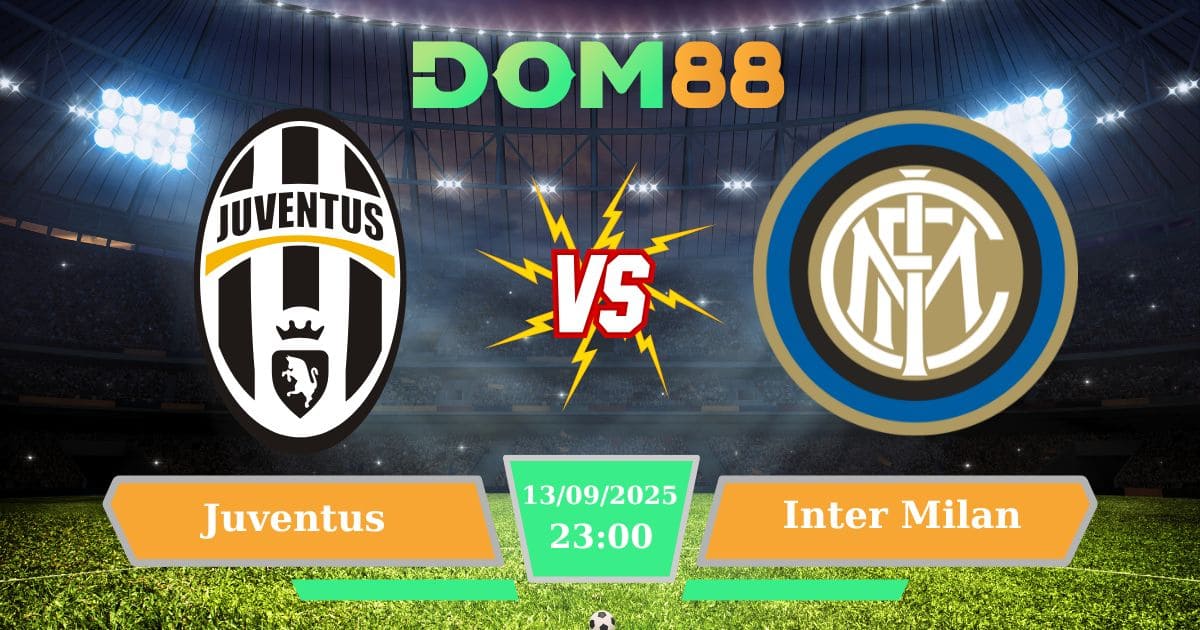 Soi Kèo Juventus vs Inter Milan 13/09/2025