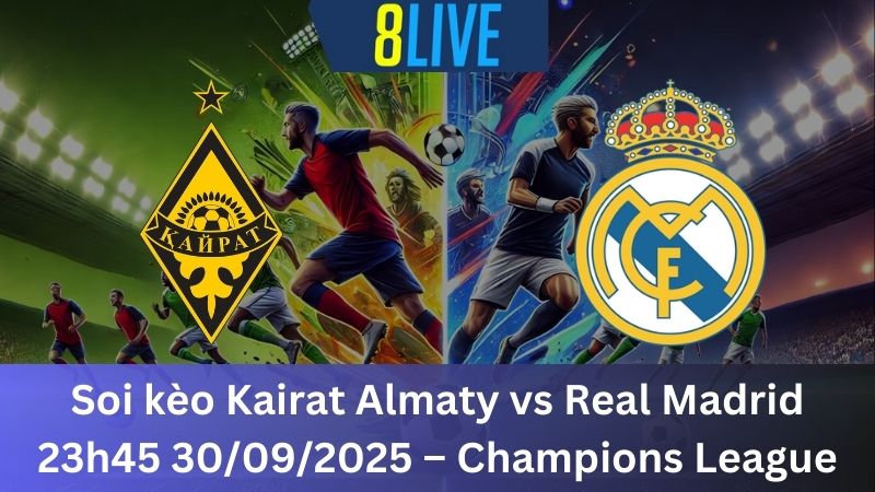 Soi kèo Kairat Almaty vs Real Madrid 23h45 30/09/2025 – Champions League