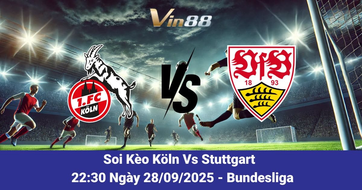 Nhận Định Köln Vs Stuttgart – Cuộc Chiến Kịch Tính Ngày 28/09/2025