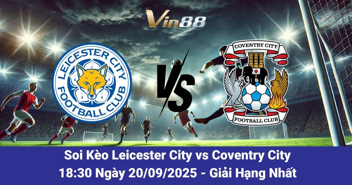 Soi kèo trận đấu giữa Leicester City vs Coventry City ngày 20/09/2025