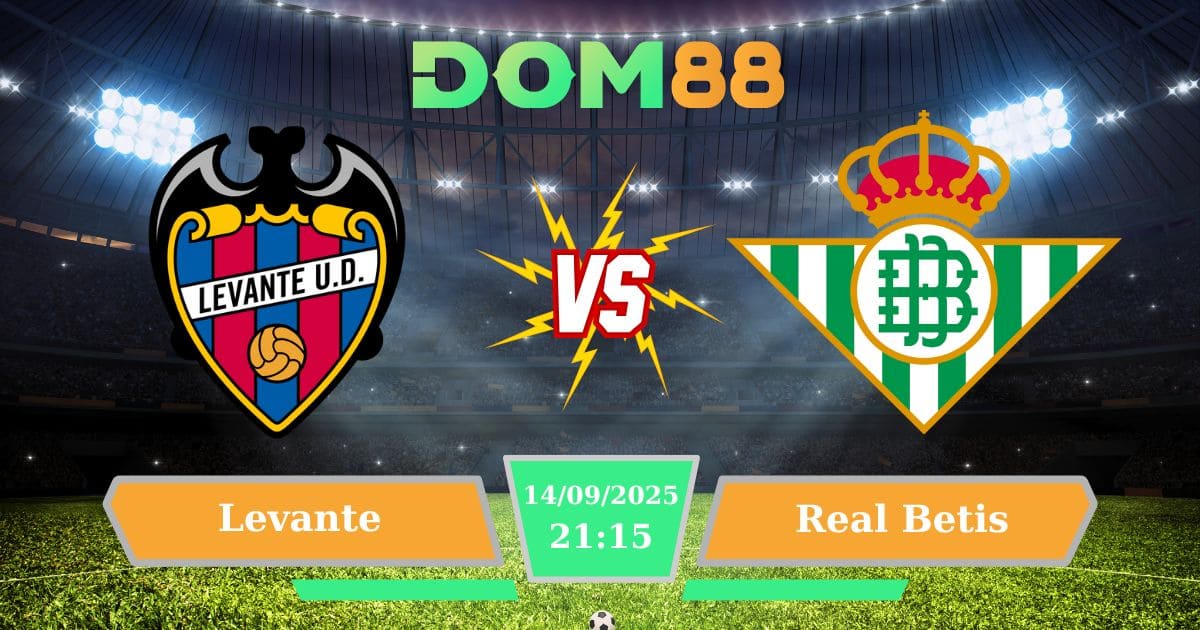 Soi Kèo Trận Đấu Giữa Levante vs Real Betis 14/09/2025