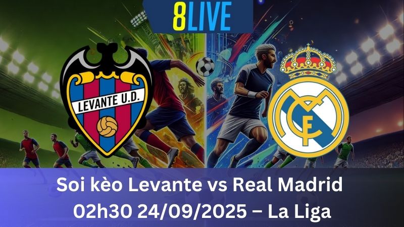 Soi kèo Levante vs Real Madrid 02h30 24/09/2025 – La Liga