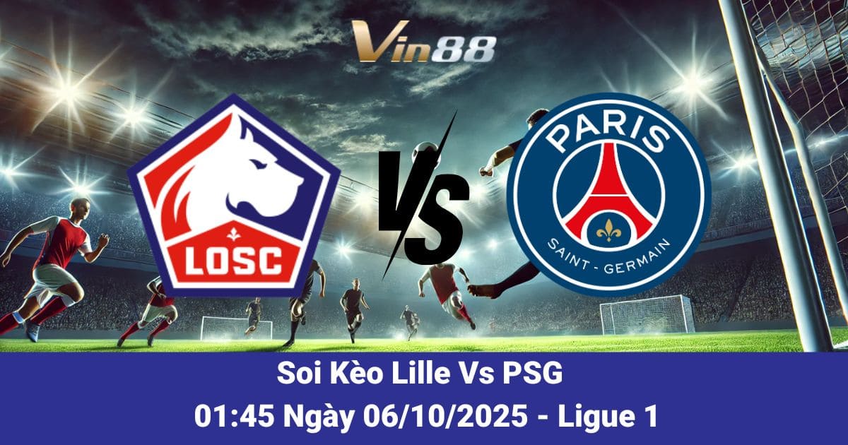 Soi Kèo Lille Vs PSG Ngày 06/10/2025 – Trận Cầu Đáng Chờ Đợi Vòng 7 Ligue 1