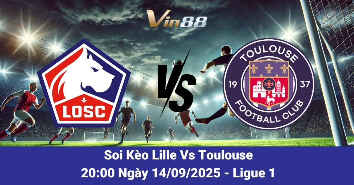 Soi kèo trận đấu giữa Lille Vs Toulouse ngày 14/09/2025