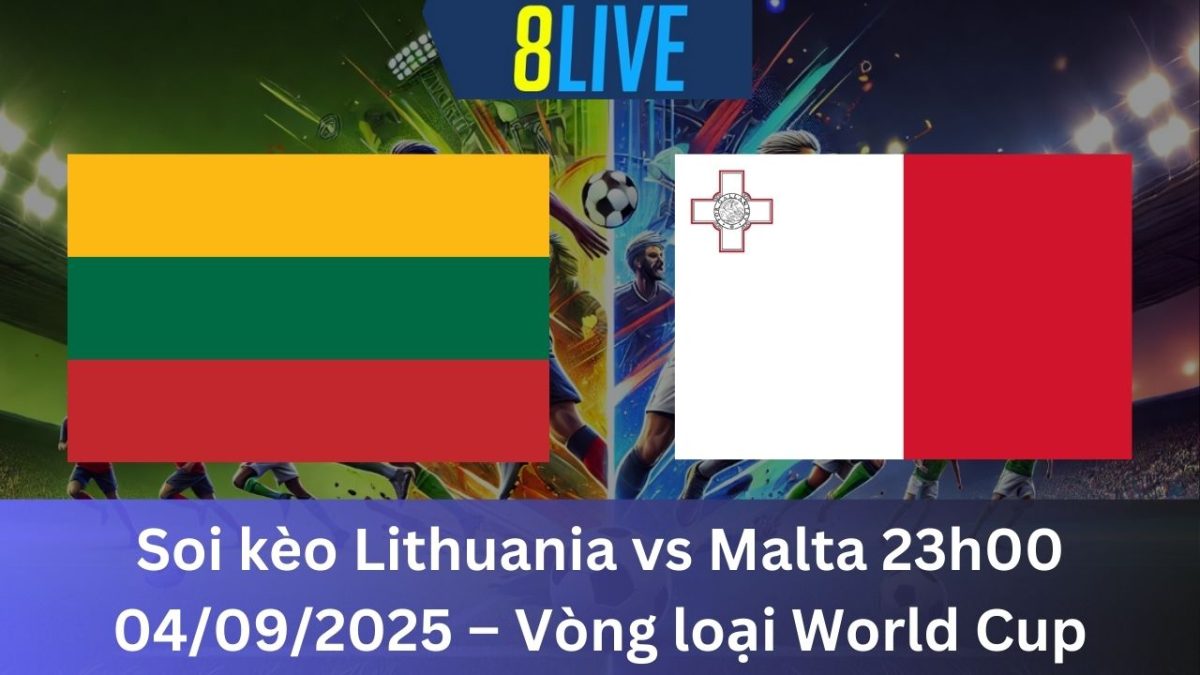 Soi kèo Lithuania vs Malta 23h00 04/09/2025 – Vòng loại World Cup