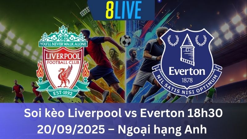 Soi kèo Liverpool vs Everton 18h30 20/09/2025 – Ngoại hạng Anh