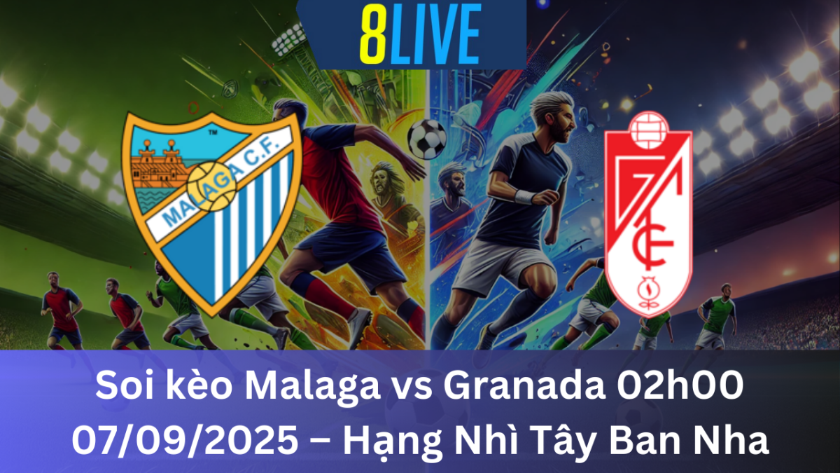 Soi kèo Malaga vs Granada 02h00 07/09/2025 – Hạng Nhì Tây Ban Nha