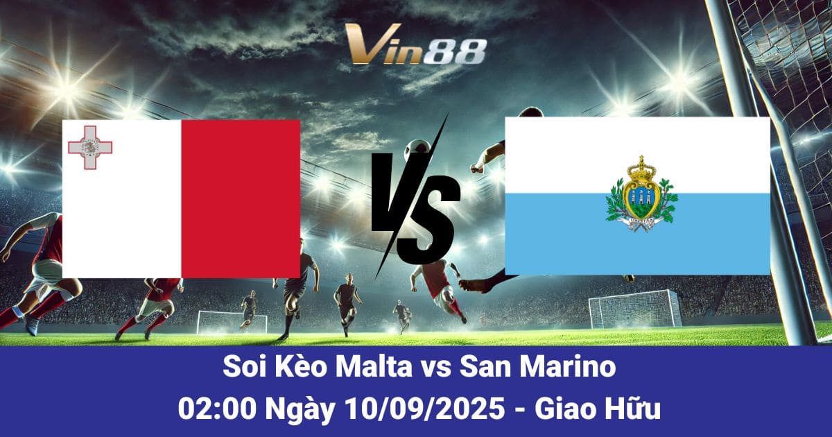 Soi Kèo Malta Vs San Marino Ngày 10/09/2025