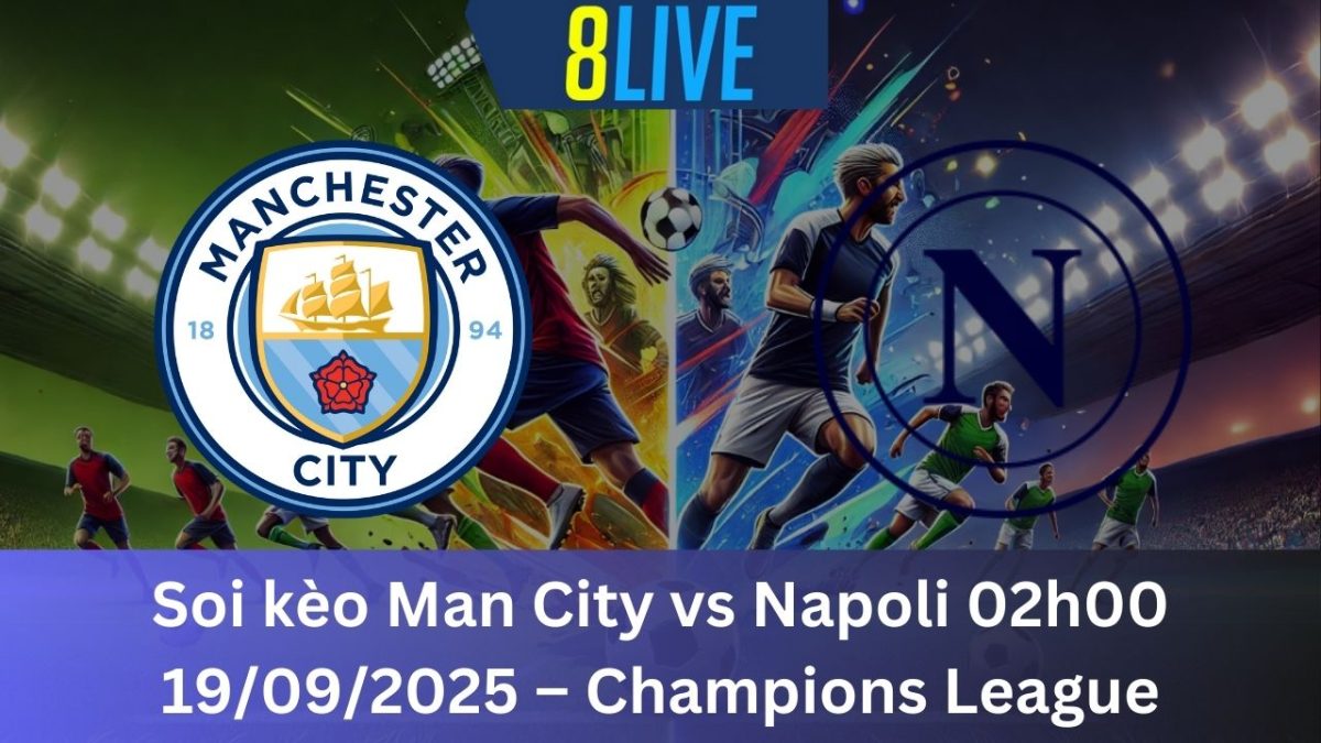 Soi kèo Man City vs Napoli 02h00 19/09/2025 – Champions League