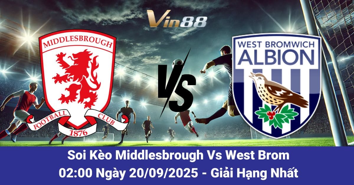 Soi kèo trận đấu giữa Middlesbrough Vs West Brom ngày 20/09/2025