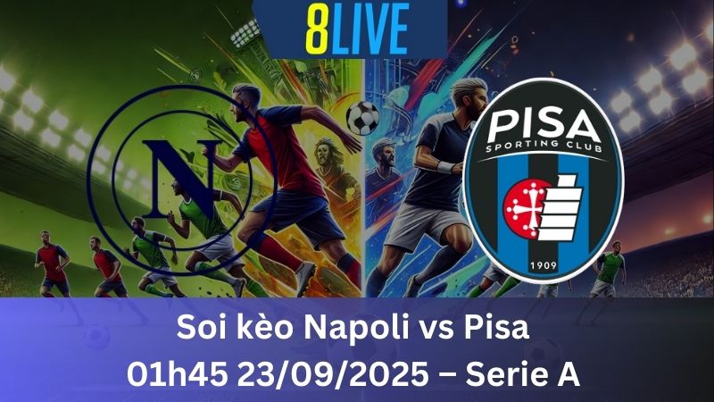 Soi kèo Napoli vs Pisa 01h45 23/09/2025 – Serie A