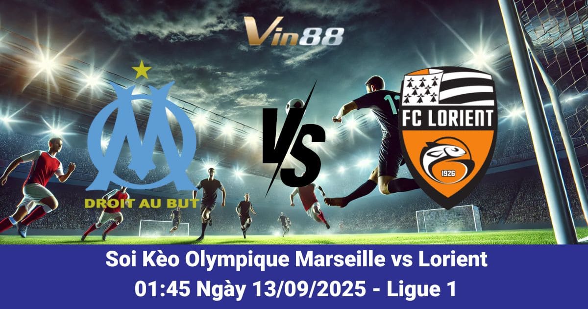 Soi kèo trận đấu giữa Olympique Marseille vs Lorient ngày 13/09/2025
