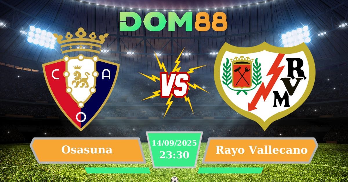 Soi kèo trận đấu Osasuna Vs Rayo Vallecano ngày 14/09/2025