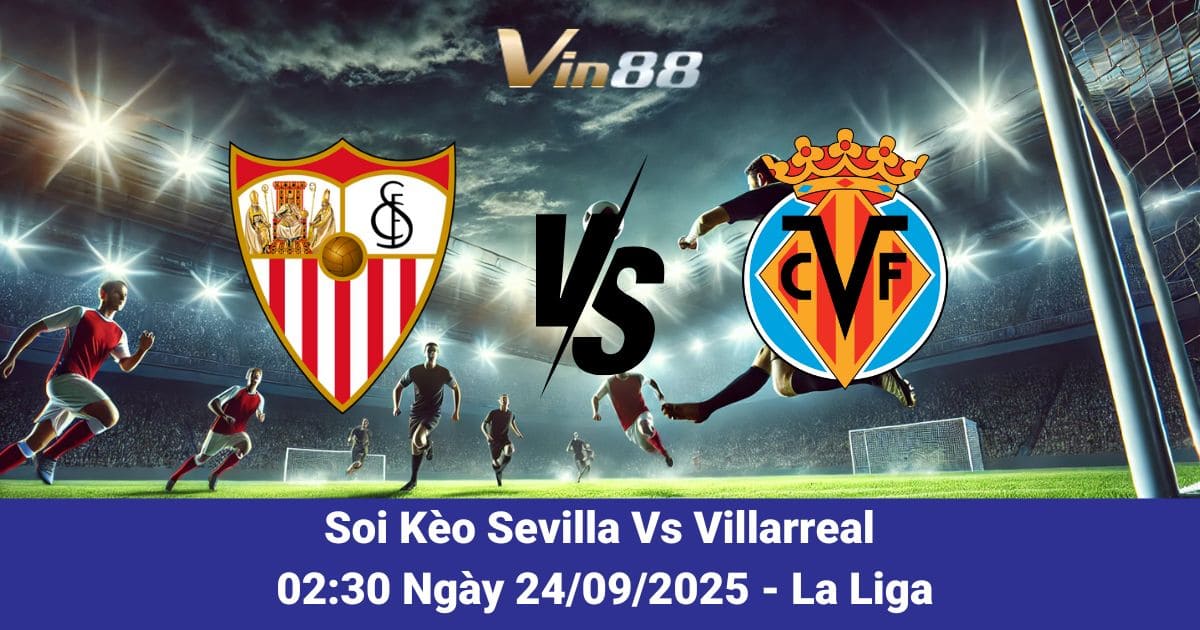 Soi kèo trận đấu giữa Sevilla Vs Villarreal ngày 24/09/2025