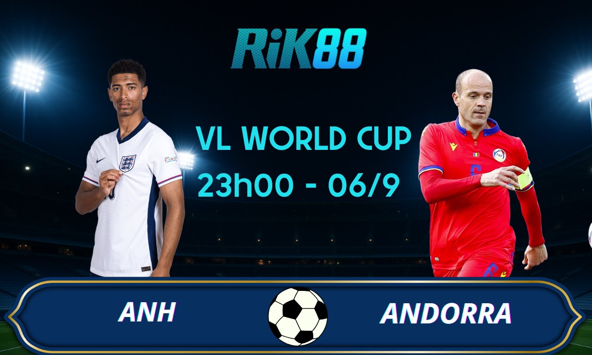 Soi kèo Anh vs Andorra - 23h00 ngày 06/09/2025 - VL World Cup