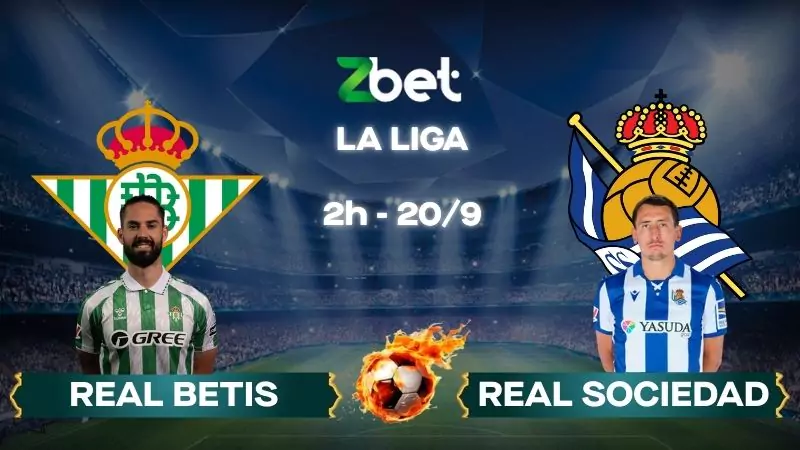 Nhận định soi kèo Real Betis vs Real Sociedad – 02h00 20/09/2025 – La Liga