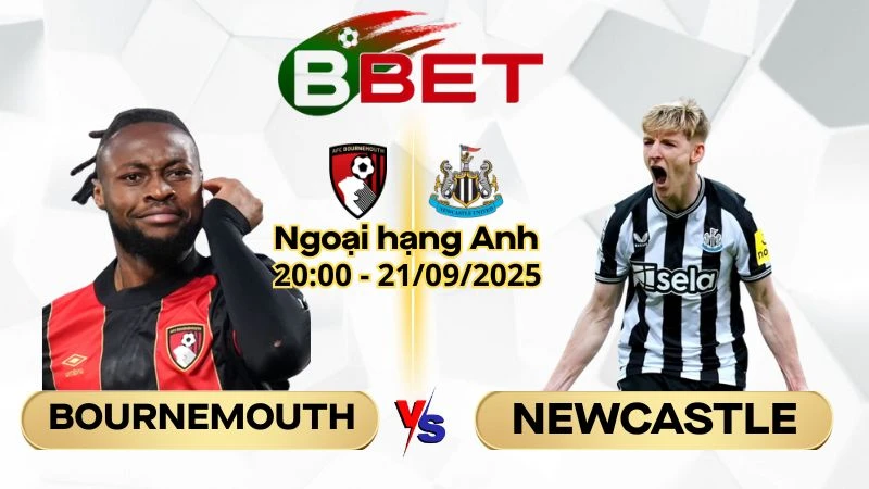 Soi Kèo Bournemouth vs Newcastle | 20:00 21/09/2025 - Ngoại hạng Anh
