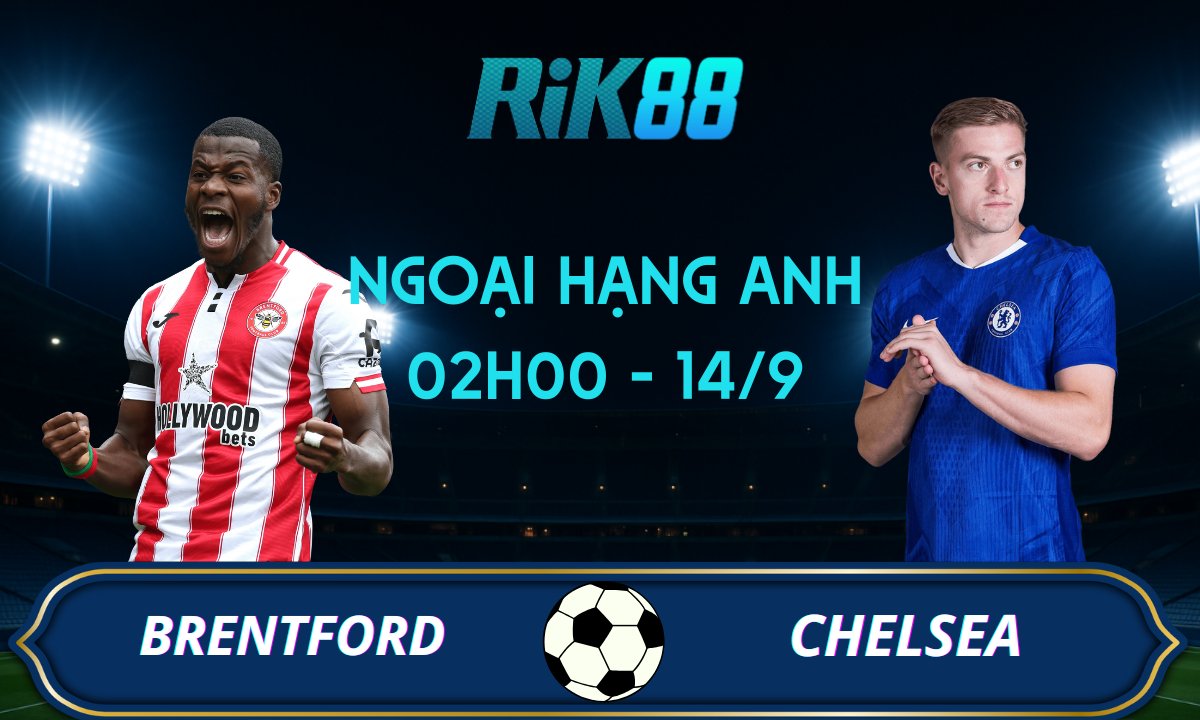 Soi kèo Brentford vs Chelsea - 02h00 ngày 14/09/2025 - Ngoại Hạng Anh