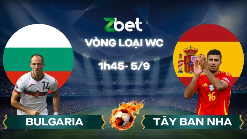 Nhận định soi kèo Bulgaria vs Tây Ban Nha – 01h45 05/09/2025 – Vòng loại WC