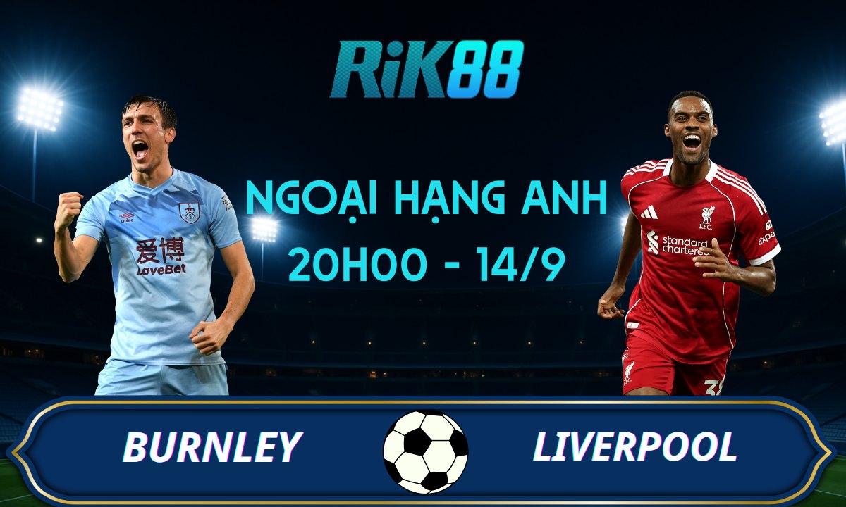 Soi kèo Burnley vs Liverpool - 20h00 ngày 14/09/2025 - Ngoại Hạng Anh