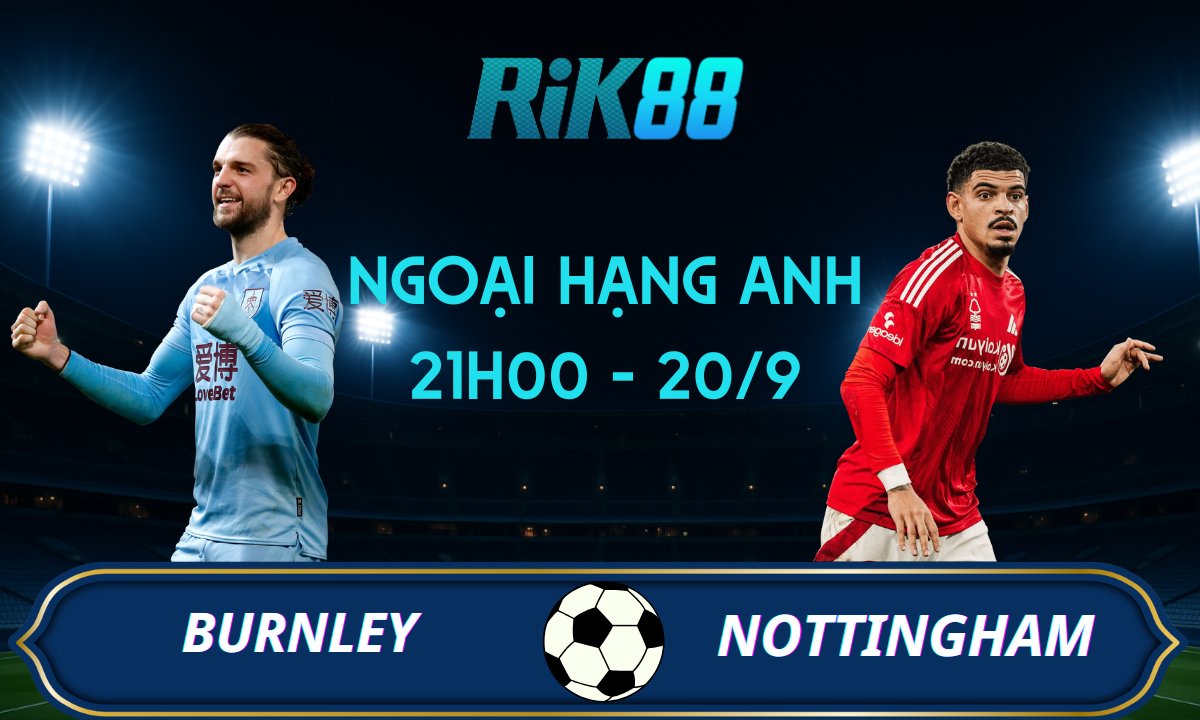 Soi kèo Burnley vs Nottingham - 21h00 ngày 20/09/2025 - Ngoại Hạng Anh