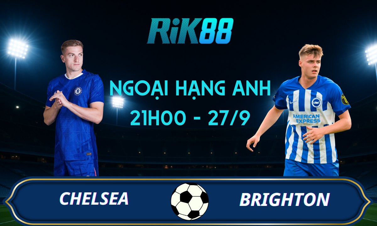Soi kèo Chelsea vs Brighton - 21h00 ngày 27/09/2025 - Ngoại Hạng Anh