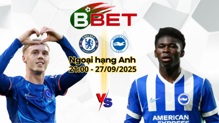 Soi Kèo Chelsea vs Brighton | 21:00 27/09/2025 - Ngoại hạng Anh