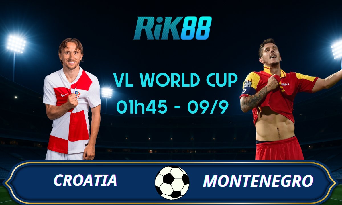 Soi kèo Croatia vs Montenegro – 01h45 ngày 09/09/2025 – VL World Cup