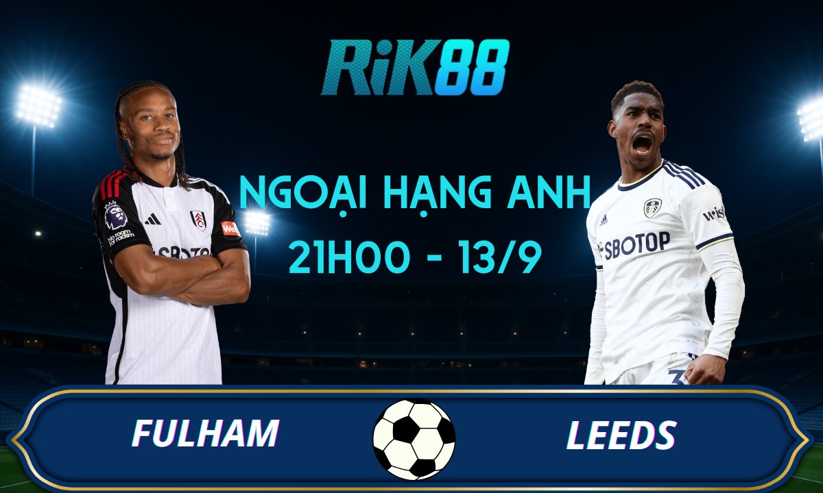 Soi kèo Fulham vs Leeds - 21h00 ngày 13/09/2025 - Ngoại Hạng Anh