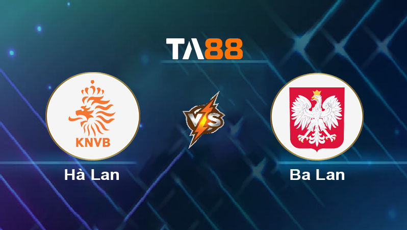 Phân tích kèo trận đấu Hà Lan vs Ba Lan ngày 05/09/2025