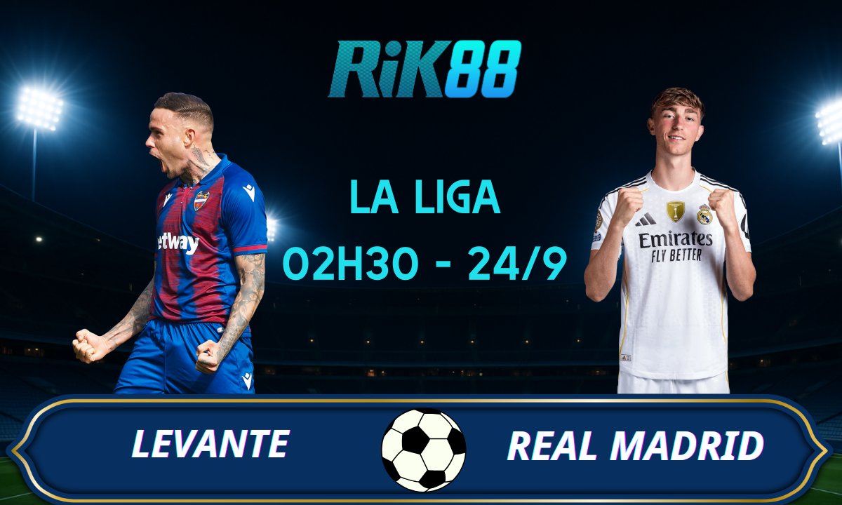Soi kèo Levante vs Real Madrid - 02h30 ngày 24/09/2025 - La Liga