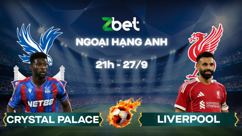 Nhận định soi kèo Crystal Palace vs Liverpool - 21h00 27/09/2025 - Ngoại hạng Anh