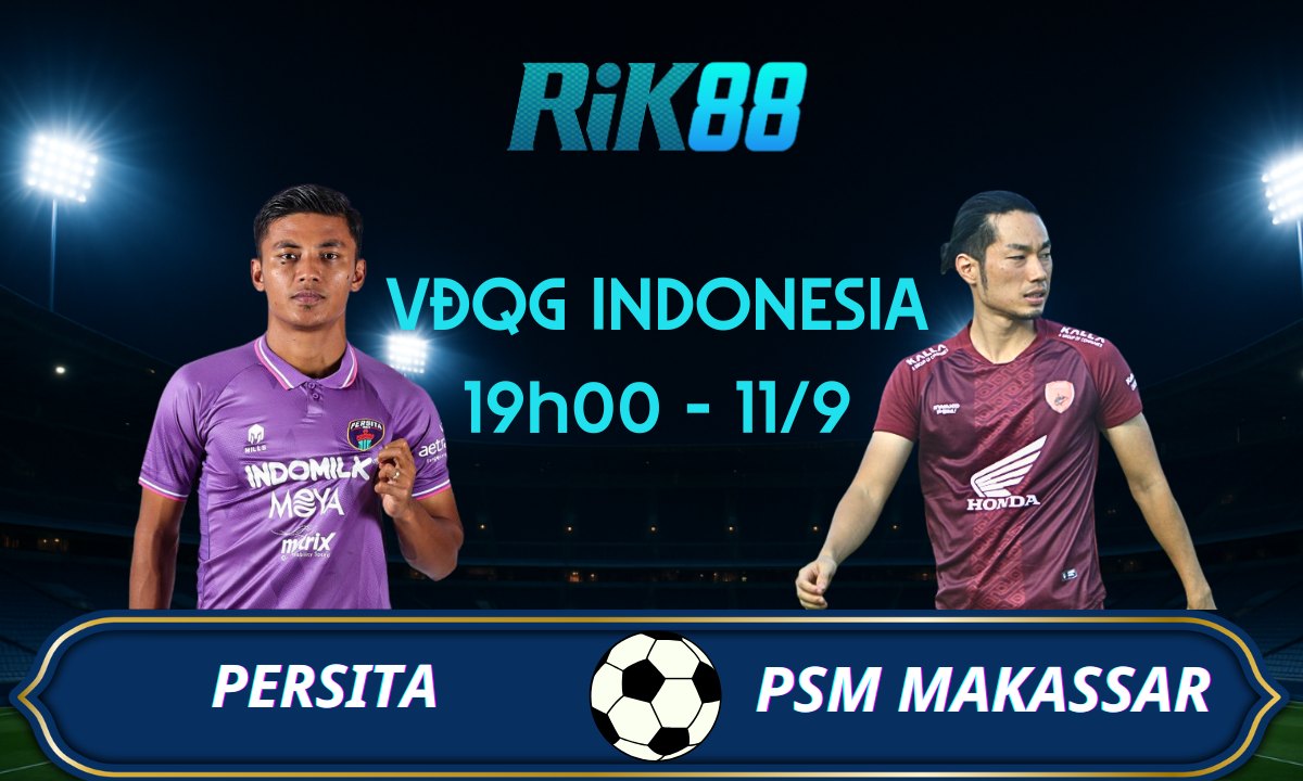 Soi kèo Persita vs PSM Makassar - 19h00 ngày 11/09/2025 - VĐQG Indonesia