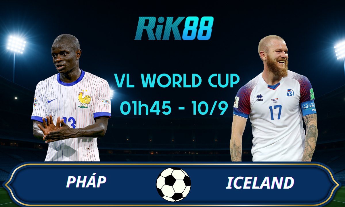 Soi kèo Pháp vs Iceland - 01h45 ngày 10/09/2025 - VL World Cup