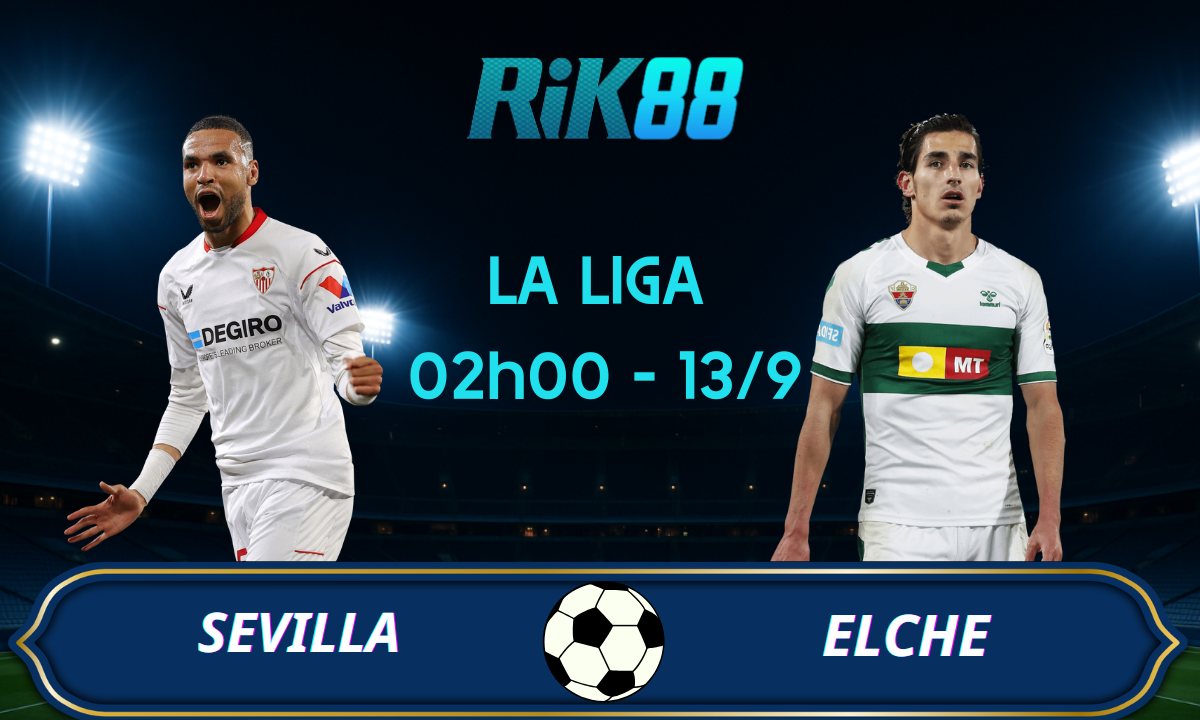 Soi kèo Sevilla vs Elche - 02h00 ngày 13/09/2025 - La Liga