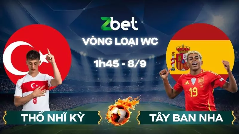 Nhận định soi kèo Thổ Nhĩ Kỳ vs Tây Ban Nha – 01h45 08/09/2025 – Vòng loại WC