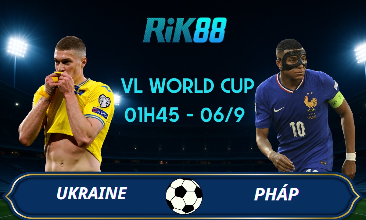 Soi kèo Ukraine vs Pháp – 01h45 ngày 06/09/2025 – VL World Cup