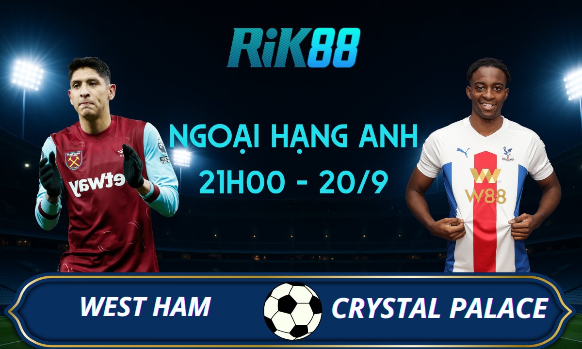 Soi kèo West Ham vs Crystal Palace - 21h00 ngày 20/09/2025 - Ngoại Hạng Anh