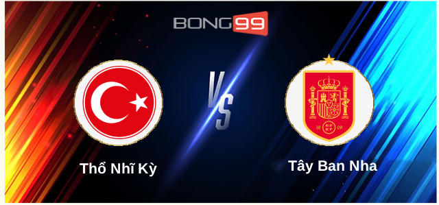 Thổ Nhĩ Kỳ vs Tây Ban Nha