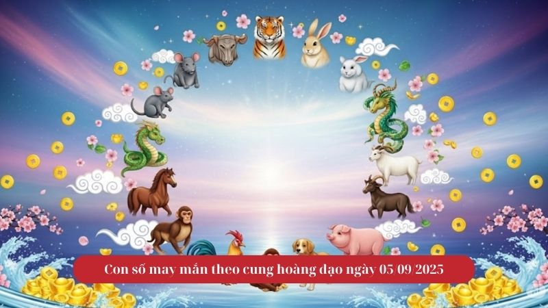 Con số may mắn ngày 5/9/2025 theo 12 con giáp