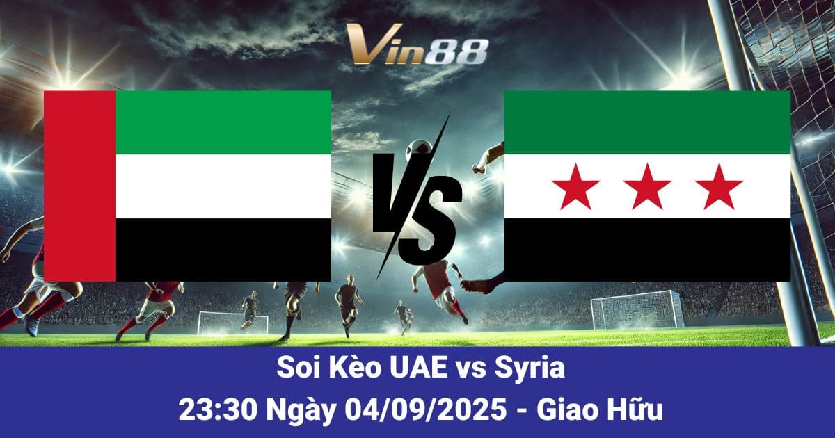 Soi kèo trận đấu giữa Uae Vs Syria ngày 04/09/2025