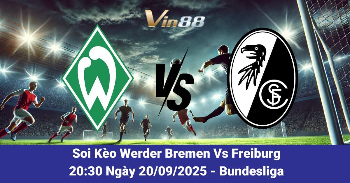 Soi kèo trận đấu giữa Werder Bremen Vs Freiburg ngày 20/09/2025