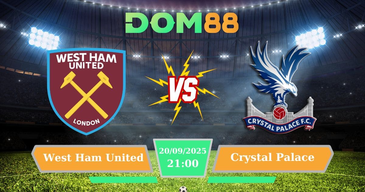 Soi kèo trận đấu West Ham United Vs Crystal Palace ngày 20/09/2025