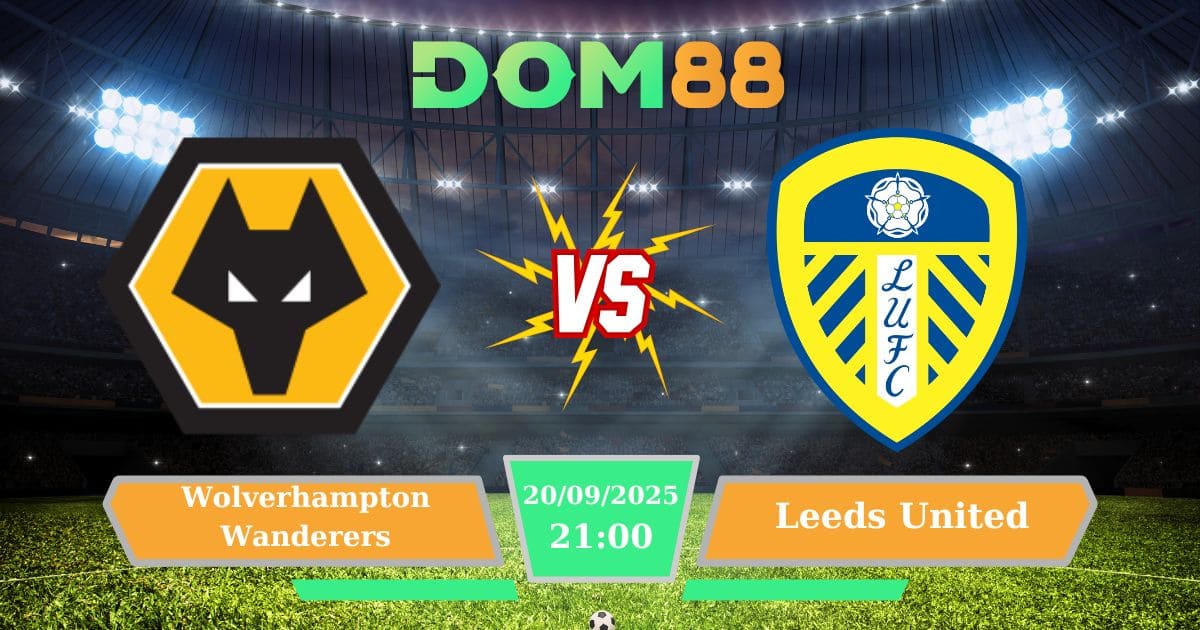 Soi Kèo Wolverhampton Wanderers Vs Leeds United Ngày 20/09/2025