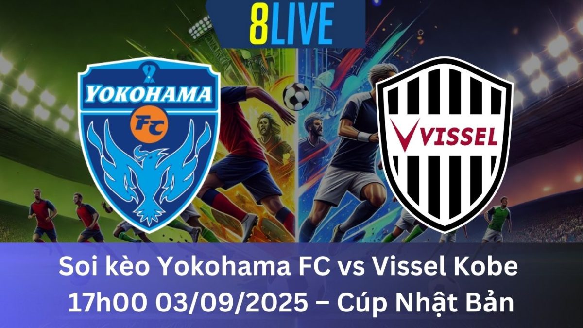 Soi kèo Yokohama FC vs Vissel Kobe 17h00 03/09/2025 – Cúp Nhật Bản