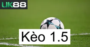 Kèo 1.5 UK88
