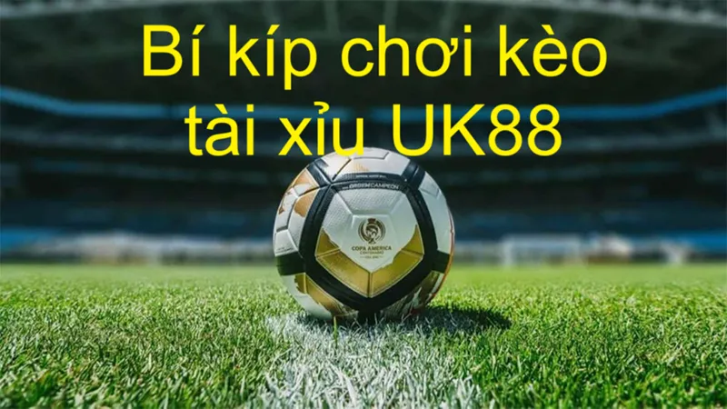 Kèo Tài Xỉu Uk88 uk88