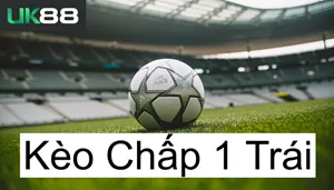 4 Tuyệt Chiêu Bắt Kèo Chấp 1 Trái UK88 Để Thắng Lớn