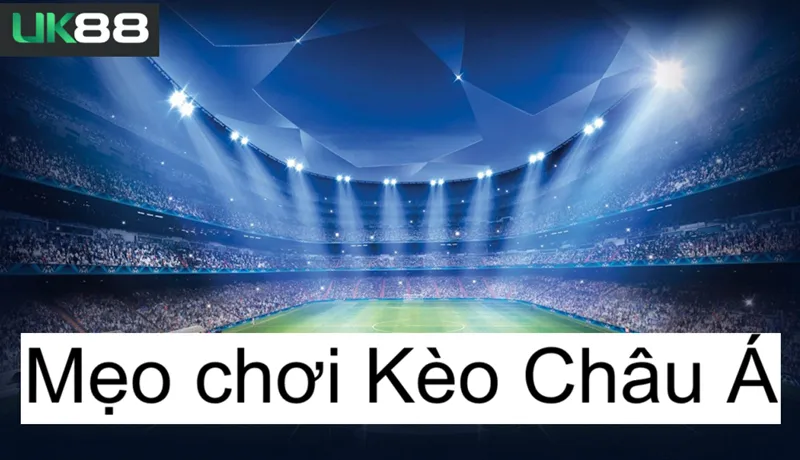 Kèo châu á uk88 