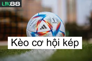 Kèo cơ hội kép uk88